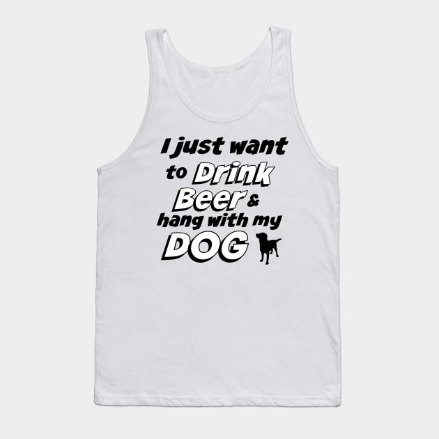 I Just Want To Drink Beer & Hang With My Dog T-Shirt Tank Top by bearsmom42